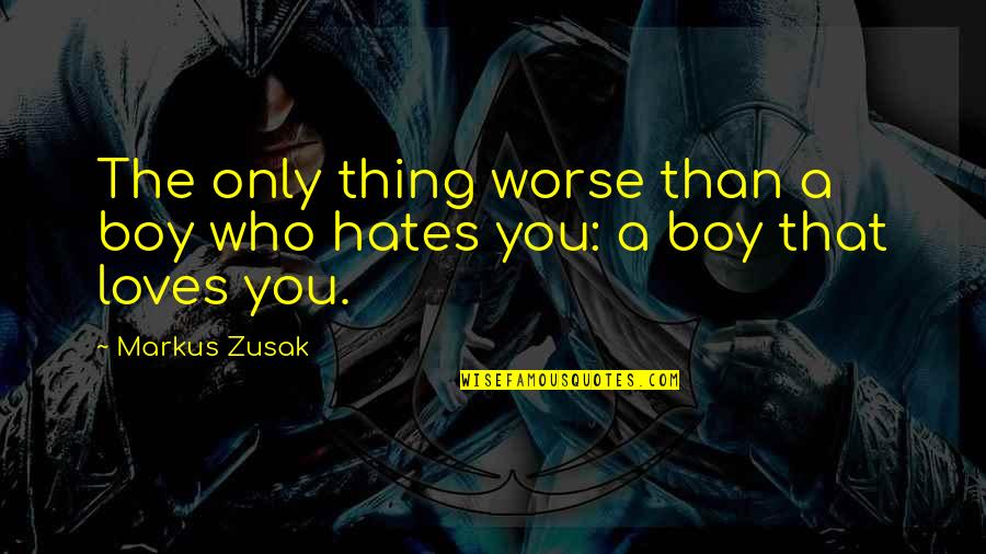 Mountainth Quotes By Markus Zusak: The only thing worse than a boy who