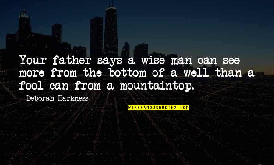 Mountaintop Quotes By Deborah Harkness: Your father says a wise man can see