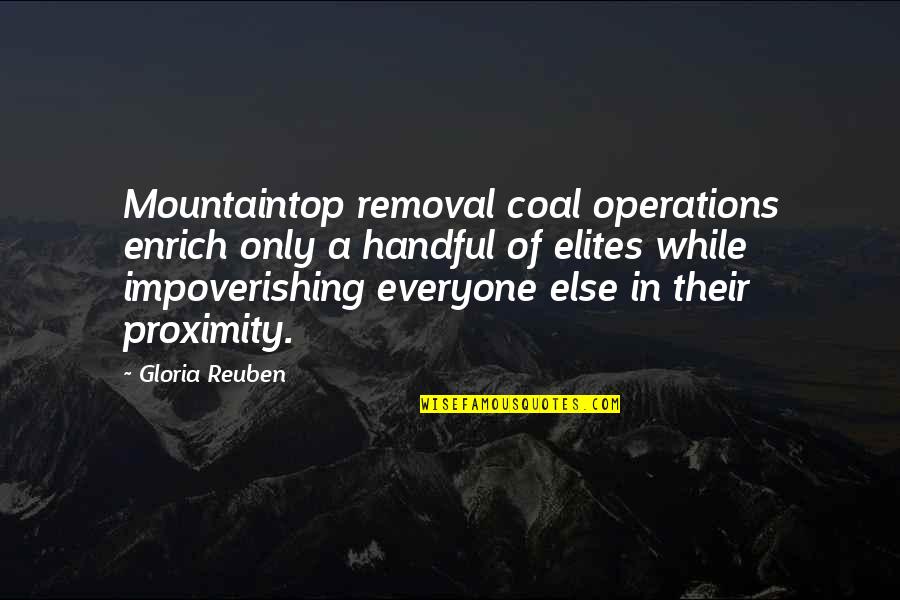 Mountaintop Quotes By Gloria Reuben: Mountaintop removal coal operations enrich only a handful