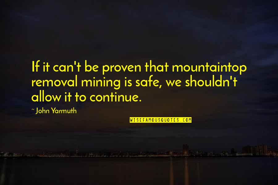 Mountaintop Removal Quotes By John Yarmuth: If it can't be proven that mountaintop removal Mountaintop Removal Quotes By John Yarmuth: If it can't be proven that mountaintop removal