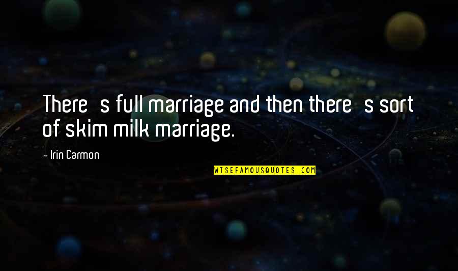 Mountaintop Speech Quotes By Irin Carmon: There's full marriage and then there's sort of