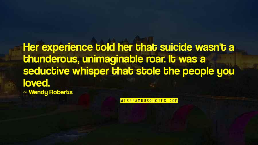 Mountaintops Gif Quotes By Wendy Roberts: Her experience told her that suicide wasn't a Mountaintops Gif Quotes By Wendy Roberts: Her experience told her that suicide wasn't a