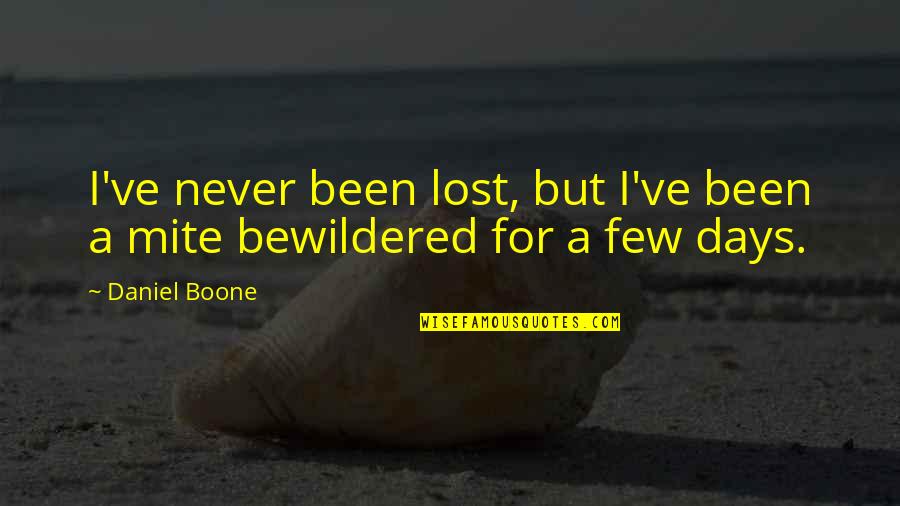 Mountanto Quotes By Daniel Boone: I've never been lost, but I've been a