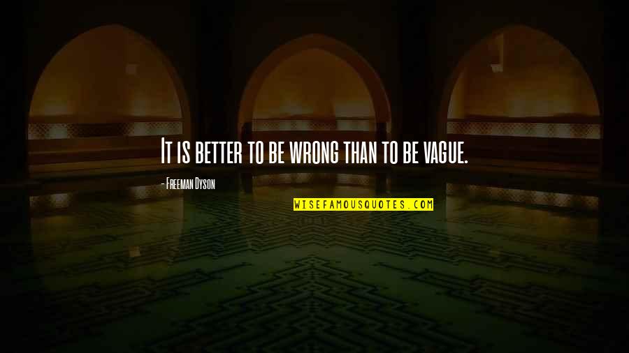 Mountantonakis Quotes By Freeman Dyson: It is better to be wrong than to Mountantonakis Quotes By Freeman Dyson: It is better to be wrong than to