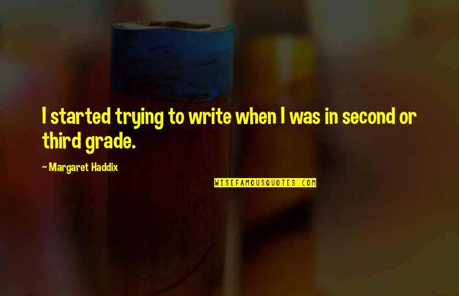 Mountbatten Boat Quotes By Margaret Haddix: I started trying to write when I was Mountbatten Boat Quotes By Margaret Haddix: I started trying to write when I was