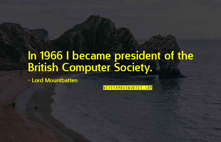 Mountbatten Quotes By Lord Mountbatten: In 1966 I became president of the British