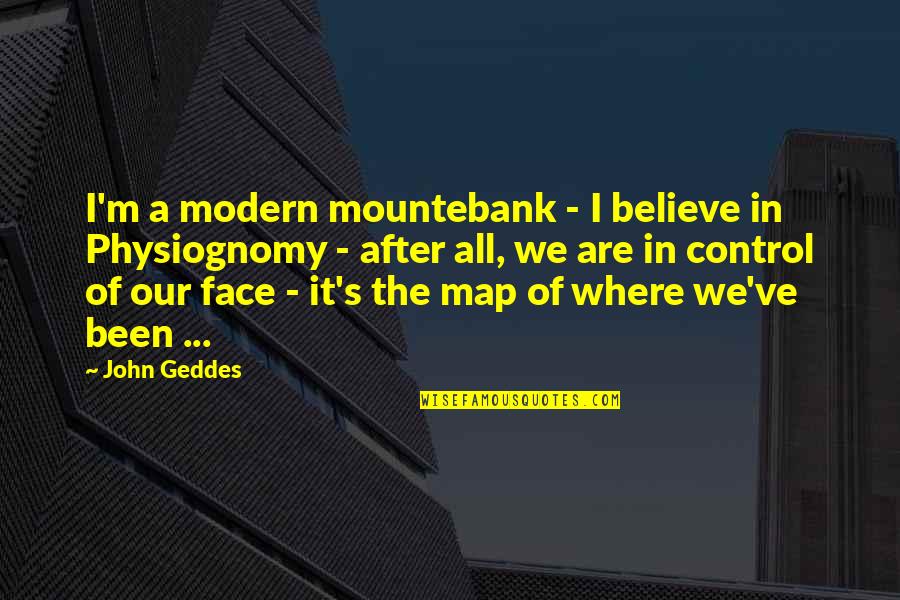 Mountebank Quotes By John Geddes: I'm a modern mountebank - I believe in Mountebank Quotes By John Geddes: I'm a modern mountebank - I believe in