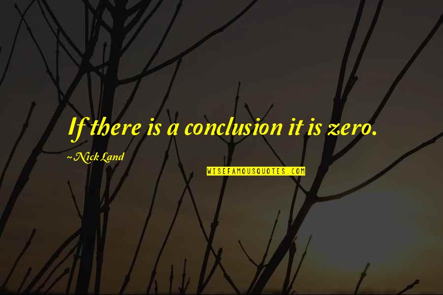 Mounted Police Quotes By Nick Land: If there is a conclusion it is zero.