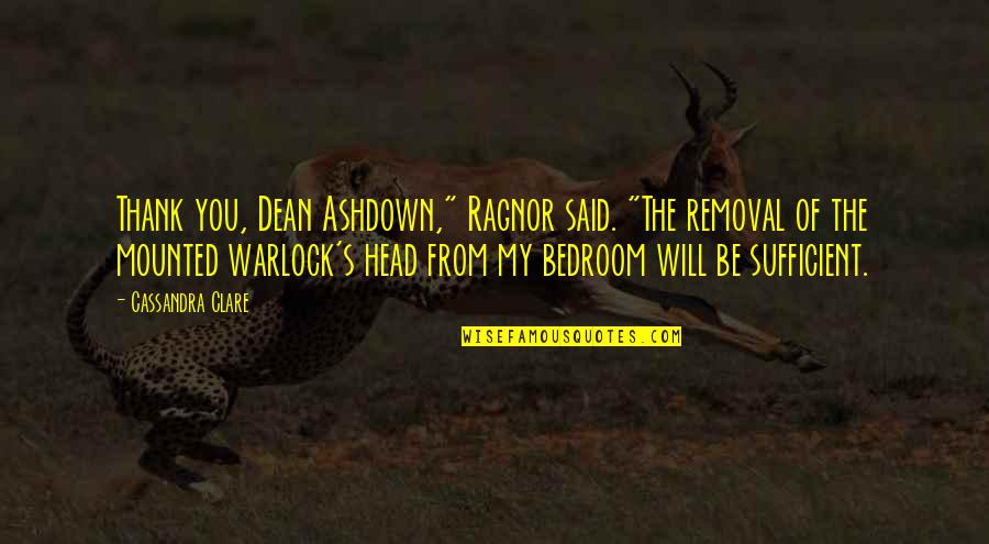Mounted Quotes By Cassandra Clare: Thank you, Dean Ashdown," Ragnor said. "The removal Mounted Quotes By Cassandra Clare: Thank you, Dean Ashdown," Ragnor said. "The removal