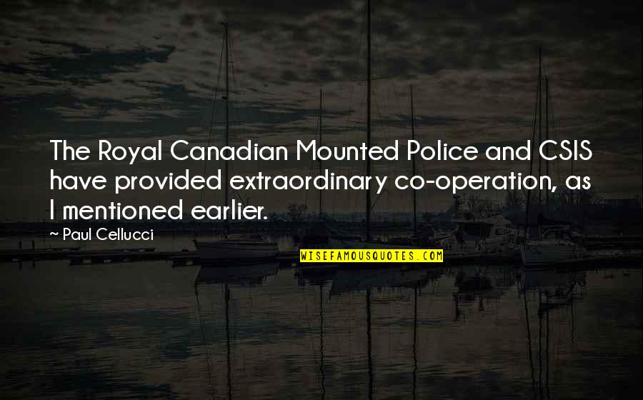 Mounted Quotes By Paul Cellucci: The Royal Canadian Mounted Police and CSIS have Mounted Quotes By Paul Cellucci: The Royal Canadian Mounted Police and CSIS have