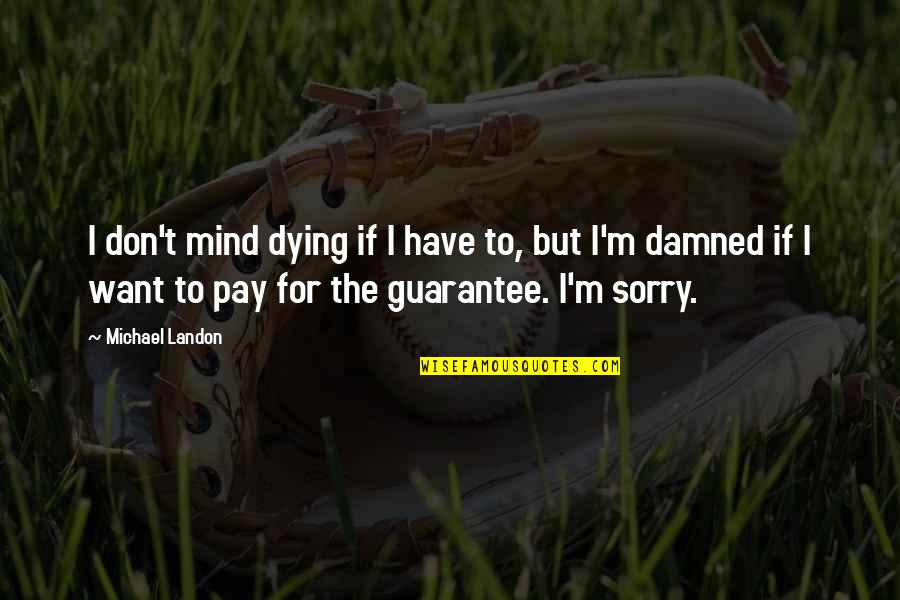 Mounteer Enterprises Quotes By Michael Landon: I don't mind dying if I have to,