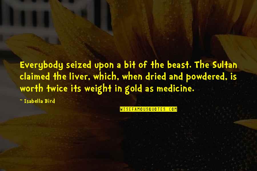 Mounters Quotes By Isabella Bird: Everybody seized upon a bit of the beast. Mounters Quotes By Isabella Bird: Everybody seized upon a bit of the beast.