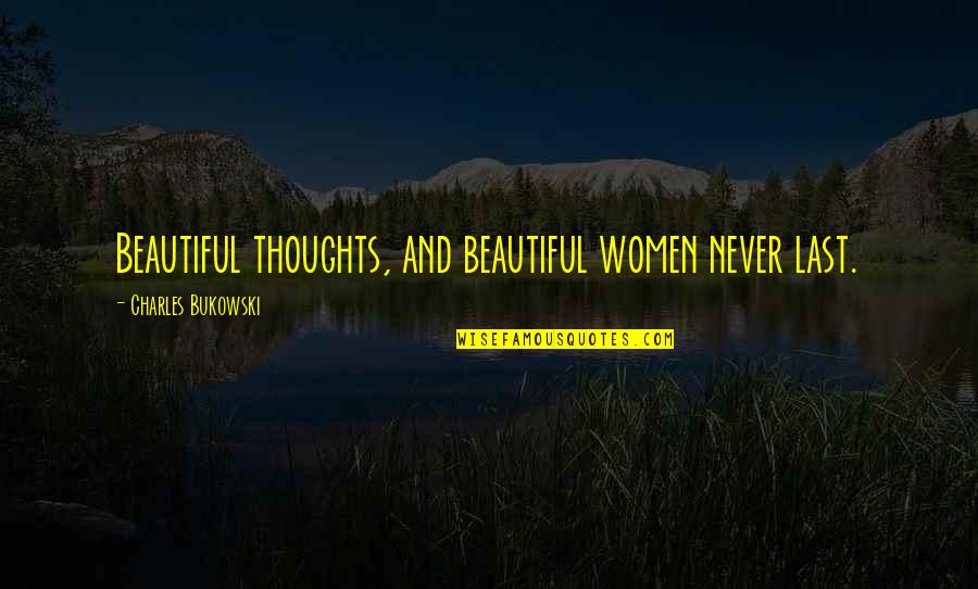 Mountford Academy Quotes By Charles Bukowski: Beautiful thoughts, and beautiful women never last. Mountford Academy Quotes By Charles Bukowski: Beautiful thoughts, and beautiful women never last.