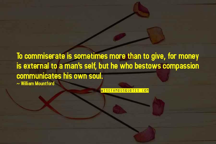 Mountford V Quotes By William Mountford: To commiserate is sometimes more than to give,