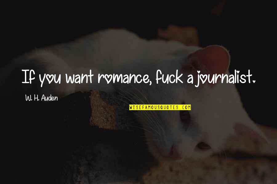 Mountie Quotes By W. H. Auden: If you want romance, fuck a journalist. Mountie Quotes By W. H. Auden: If you want romance, fuck a journalist.