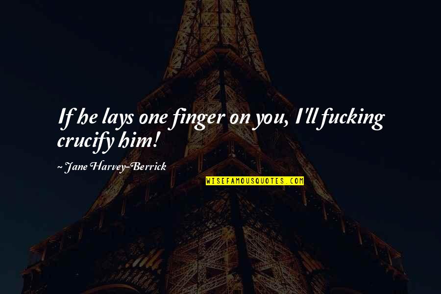 Mountney Horn Quotes By Jane Harvey-Berrick: If he lays one finger on you, I'll