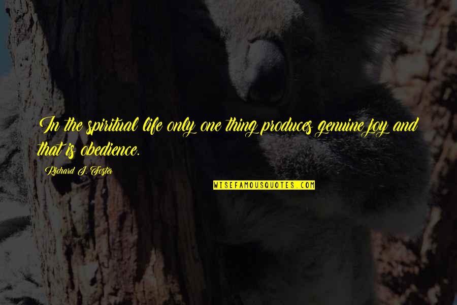 Mountview Quotes By Richard J. Foster: In the spiritual life only one thing produces