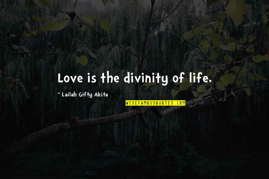 Moura Lympany Quotes By Lailah Gifty Akita: Love is the divinity of life.