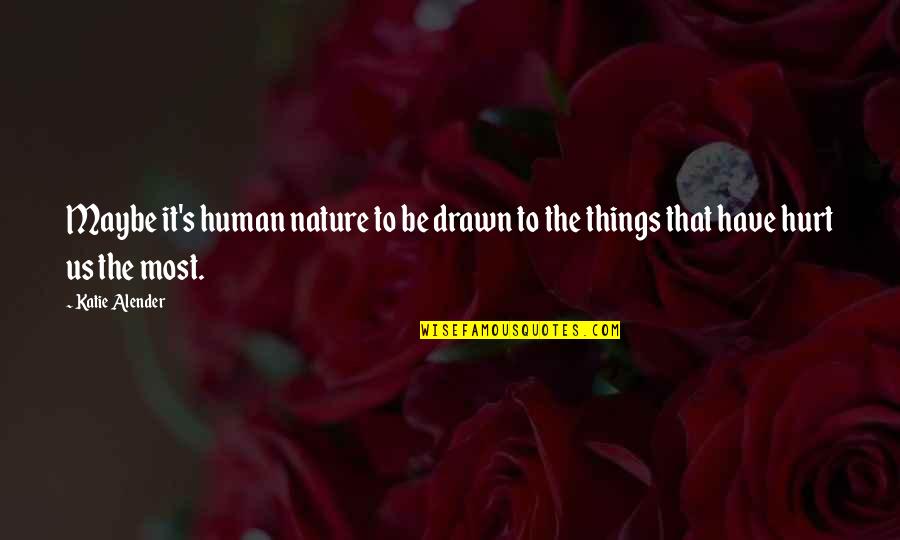 Mourad Alandar Quotes By Katie Alender: Maybe it's human nature to be drawn to