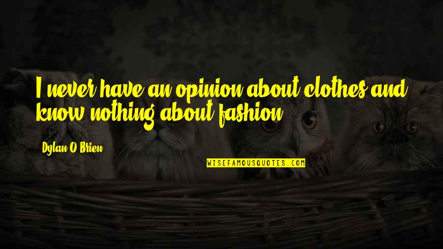 Mourade Audia Quotes By Dylan O'Brien: I never have an opinion about clothes and