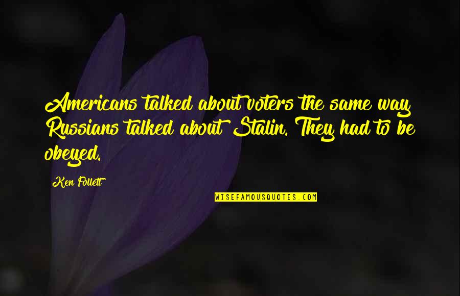 Mouradian Bass Quotes By Ken Follett: Americans talked about voters the same way Russians