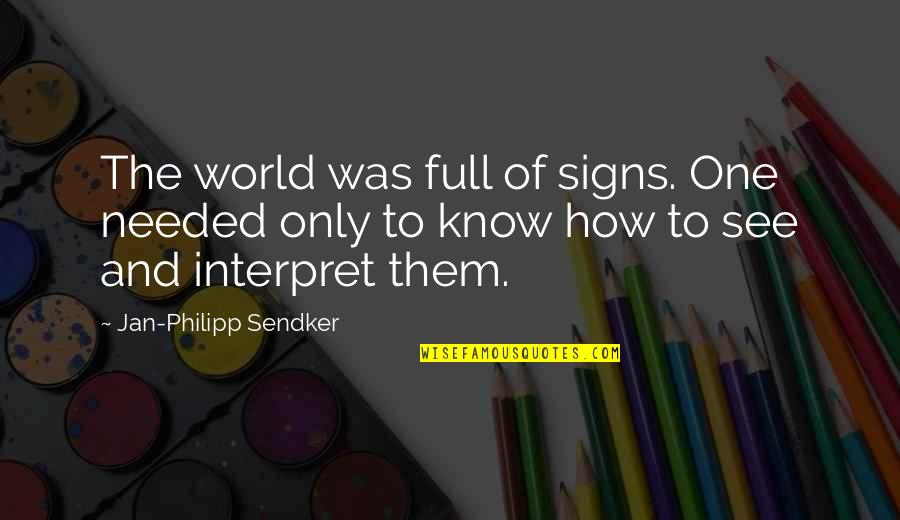 Mourant Governance Quotes By Jan-Philipp Sendker: The world was full of signs. One needed Mourant Governance Quotes By Jan-Philipp Sendker: The world was full of signs. One needed