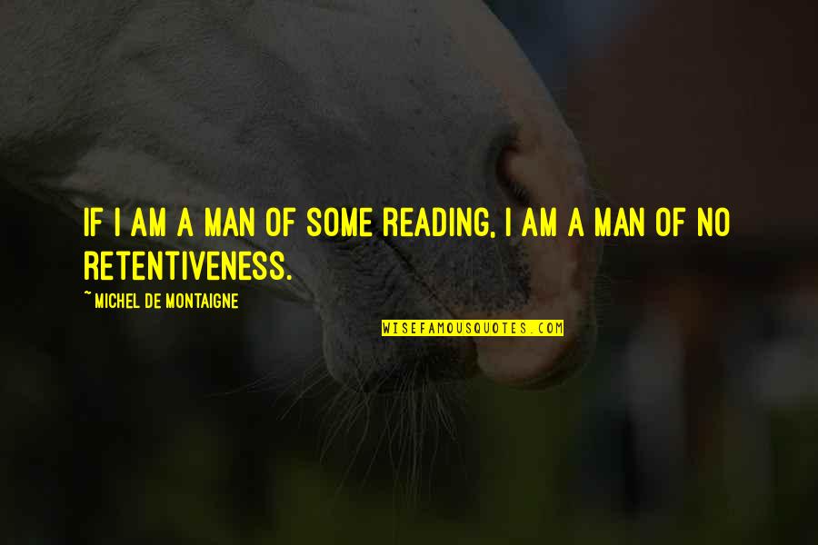 Mourant Governance Quotes By Michel De Montaigne: If I am a man of some reading,