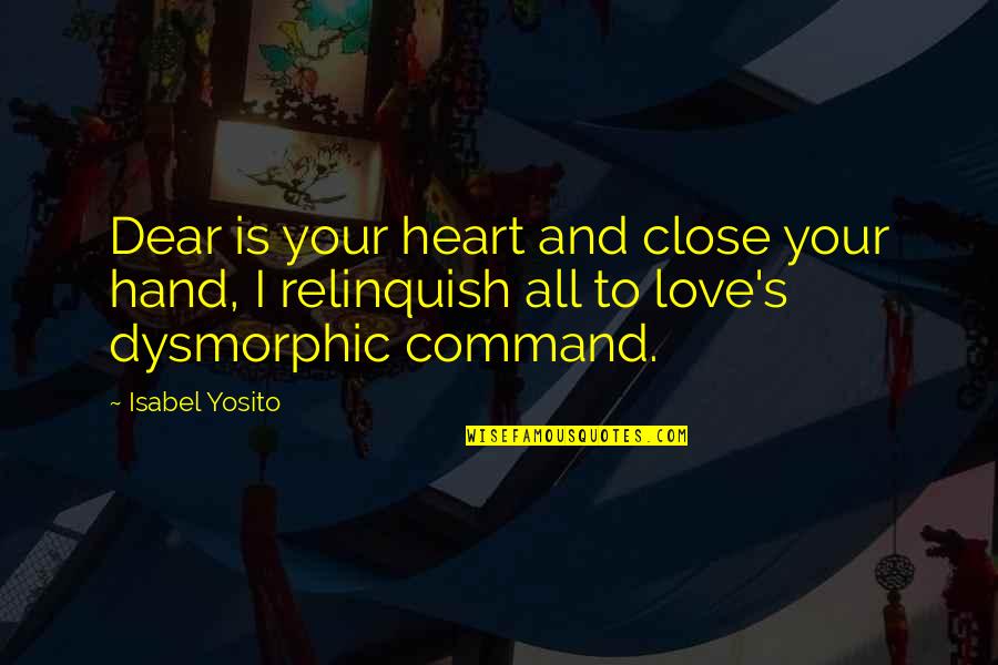 Mourant International Finance Quotes By Isabel Yosito: Dear is your heart and close your hand,