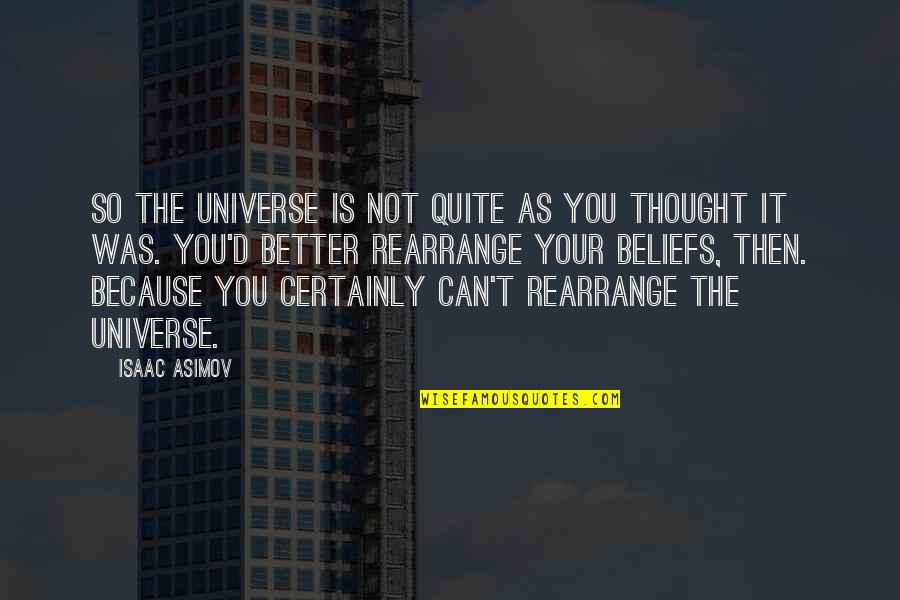 Mouraria Quotes By Isaac Asimov: So the universe is not quite as you Mouraria Quotes By Isaac Asimov: So the universe is not quite as you
