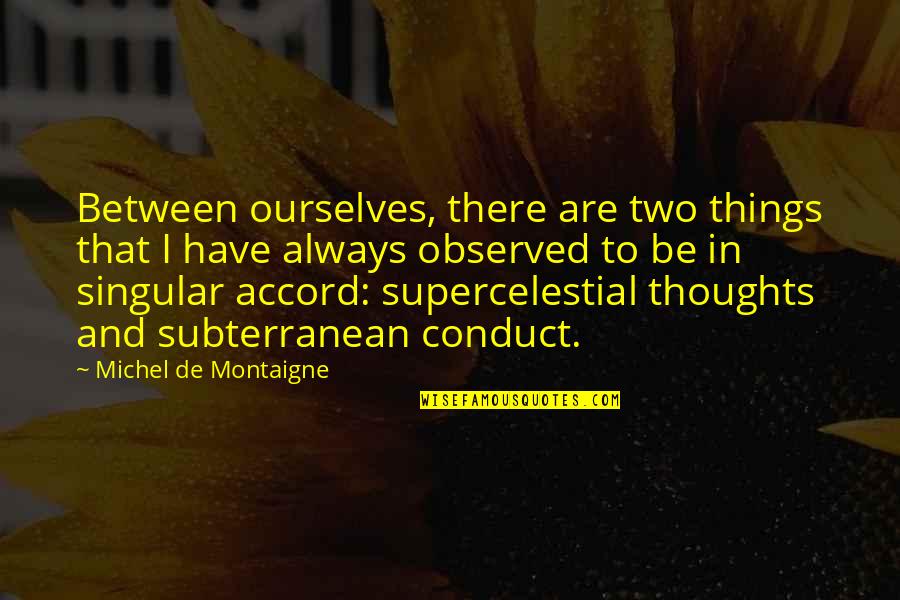 Mouratidis Master Quotes By Michel De Montaigne: Between ourselves, there are two things that I
