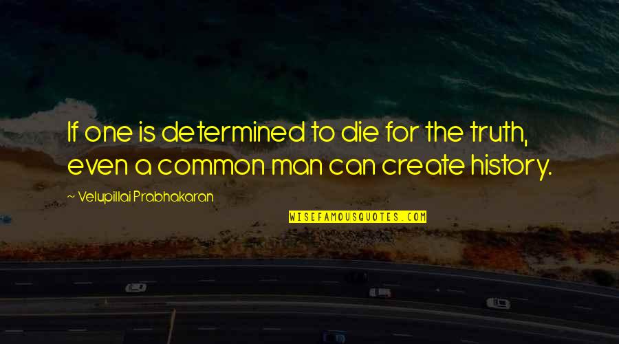 Mouratidis Quotes By Velupillai Prabhakaran: If one is determined to die for the Mouratidis Quotes By Velupillai Prabhakaran: If one is determined to die for the