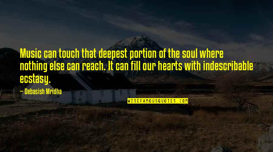 Moured Quotes By Debasish Mridha: Music can touch that deepest portion of the Moured Quotes By Debasish Mridha: Music can touch that deepest portion of the