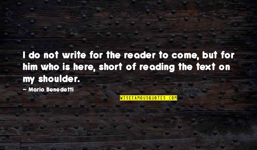Mourelatos Quotes By Mario Benedetti: I do not write for the reader to Mourelatos Quotes By Mario Benedetti: I do not write for the reader to