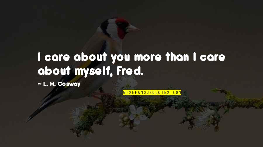 Moures Trading Quotes By L. H. Cosway: I care about you more than I care Moures Trading Quotes By L. H. Cosway: I care about you more than I care