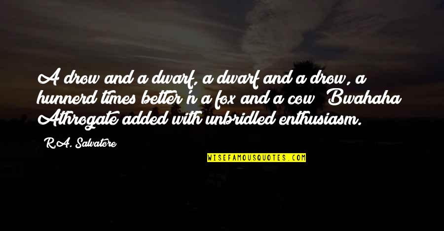 Mouresat Quotes By R.A. Salvatore: A drow and a dwarf, a dwarf and Mouresat Quotes By R.A. Salvatore: A drow and a dwarf, a dwarf and