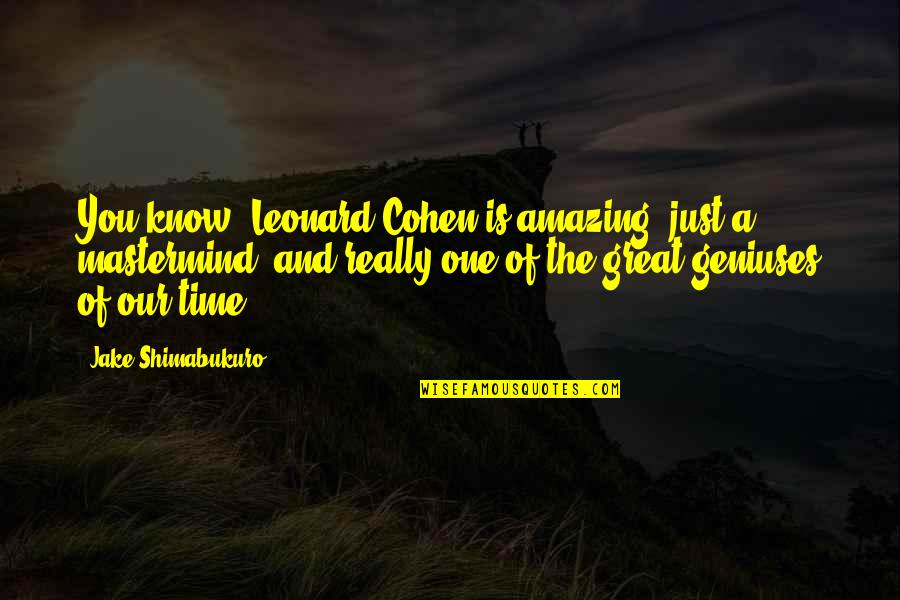 Mouressipe Quotes By Jake Shimabukuro: You know, Leonard Cohen is amazing, just a