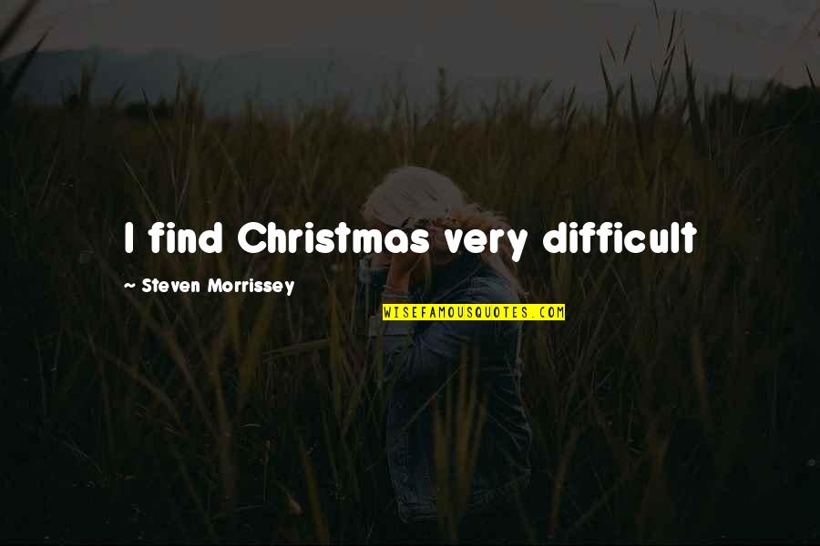 Mouressipe Quotes By Steven Morrissey: I find Christmas very difficult