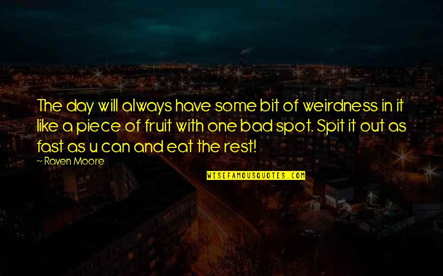 Moureys Quotes By Raven Moore: The day will always have some bit of Moureys Quotes By Raven Moore: The day will always have some bit of