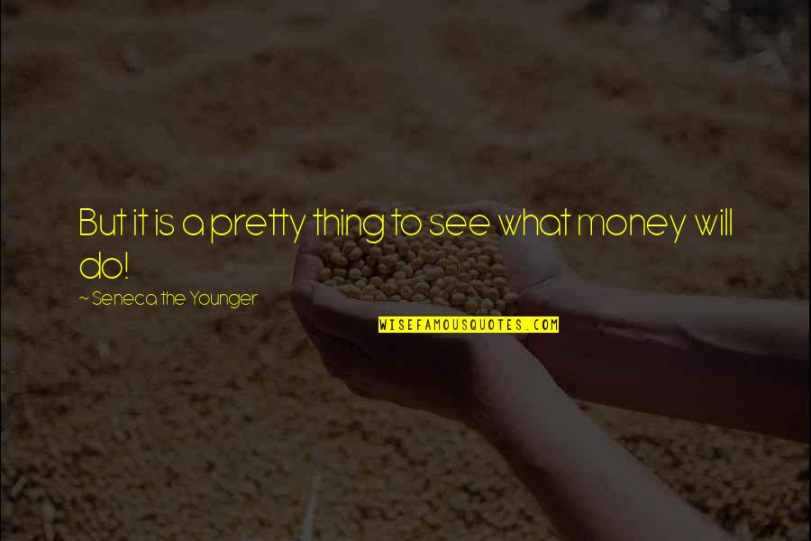 Moureys Quotes By Seneca The Younger: But it is a pretty thing to see Moureys Quotes By Seneca The Younger: But it is a pretty thing to see