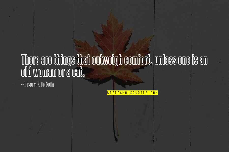 Moureys Quotes By Ursula K. Le Guin: There are things that outweigh comfort, unless one Moureys Quotes By Ursula K. Le Guin: There are things that outweigh comfort, unless one