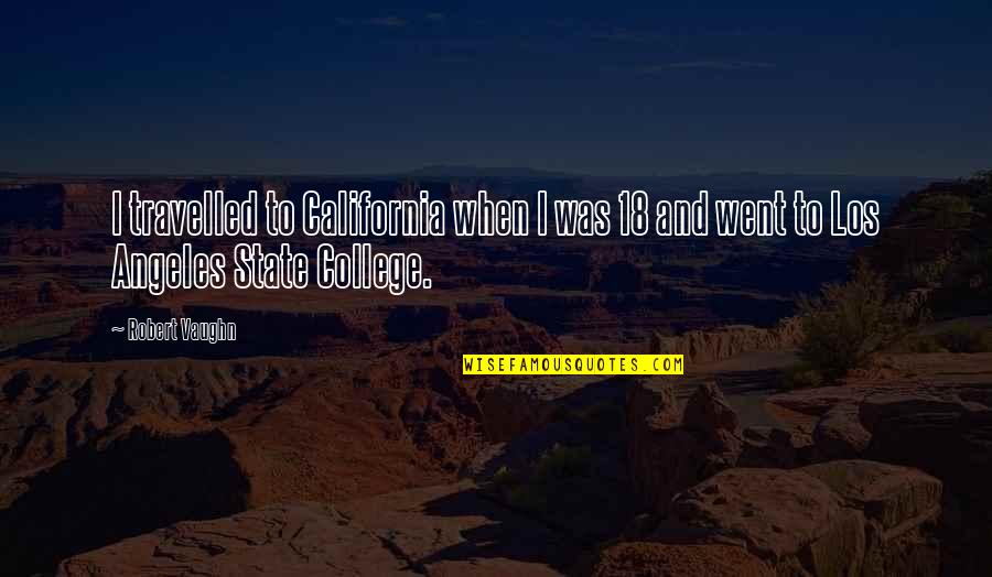 Mourges Quotes By Robert Vaughn: I travelled to California when I was 18