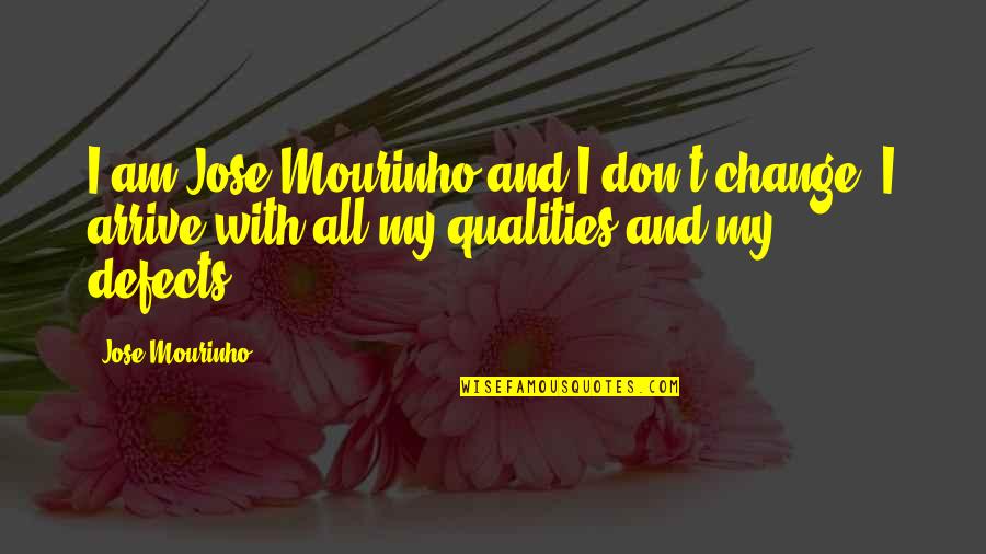 Mourinho Best Quotes By Jose Mourinho: I am Jose Mourinho and I don't change.