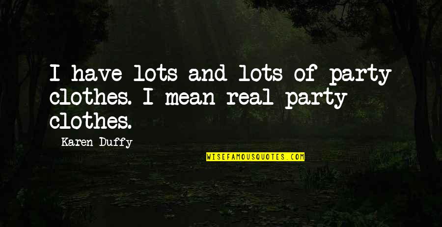 Mourinho Drogba Quotes By Karen Duffy: I have lots and lots of party clothes.