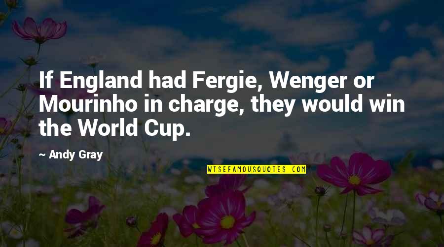 Mourinho Quotes By Andy Gray: If England had Fergie, Wenger or Mourinho in Mourinho Quotes By Andy Gray: If England had Fergie, Wenger or Mourinho in