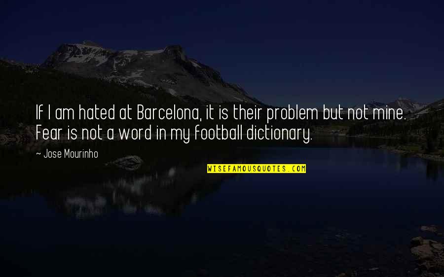 Mourinho Quotes By Jose Mourinho: If I am hated at Barcelona, it is Mourinho Quotes By Jose Mourinho: If I am hated at Barcelona, it is