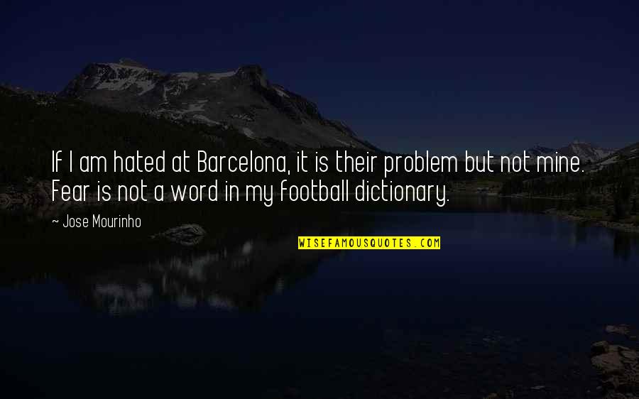 Mourinho Quotes By Jose Mourinho: If I am hated at Barcelona, it is