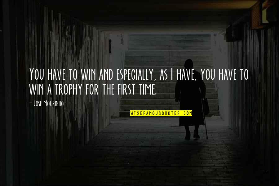 Mourinho Quotes By Jose Mourinho: You have to win and especially, as I Mourinho Quotes By Jose Mourinho: You have to win and especially, as I