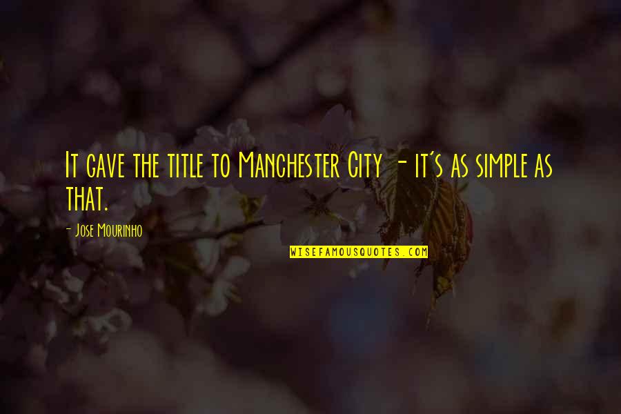 Mourinho Quotes By Jose Mourinho: It gave the title to Manchester City - Mourinho Quotes By Jose Mourinho: It gave the title to Manchester City -
