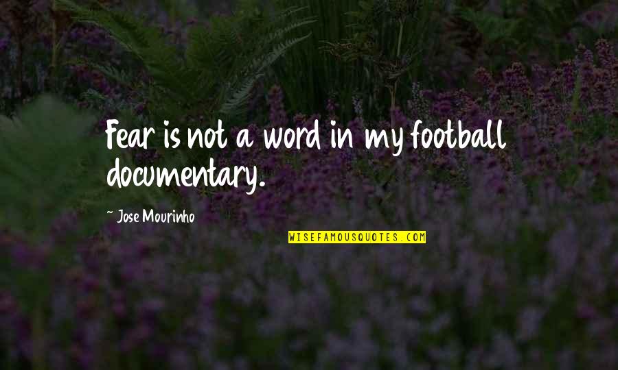 Mourinho Quotes By Jose Mourinho: Fear is not a word in my football Mourinho Quotes By Jose Mourinho: Fear is not a word in my football