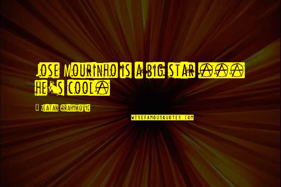 Mourinho Quotes By Zlatan Ibrahimovic: Jose Mourinho is a big star ... he's Mourinho Quotes By Zlatan Ibrahimovic: Jose Mourinho is a big star ... he's